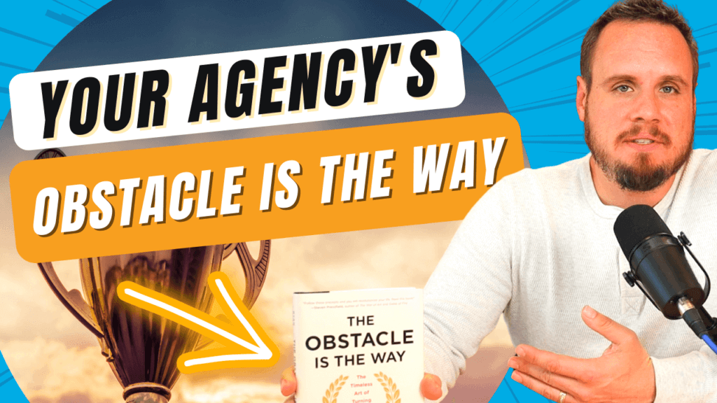 Your Agency's Obstacle Is The Way